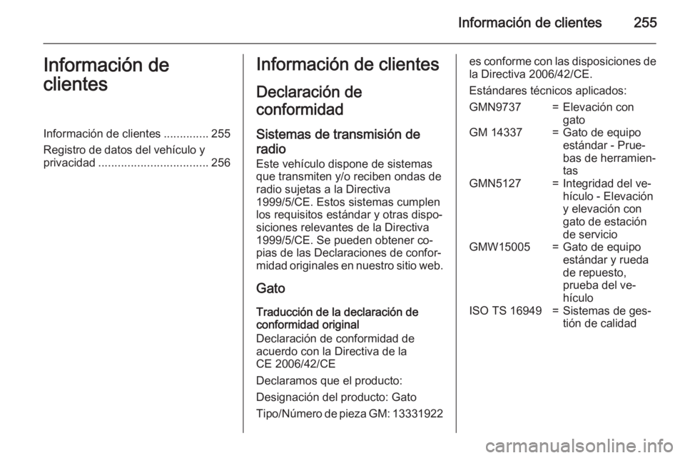 OPEL CORSA 2015  Manual de Instrucciones (in Spanish) Información de clientes255Información de
clientesInformación de clientes ..............255
Registro de datos del vehículo y
privacidad .................................. 256Información de cliente