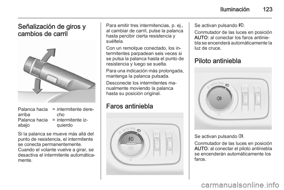 OPEL CORSA 2015.75 Manual de Instrucciones (in Spanish) Iluminación123Señalización de giros y
cambios de carrilPalanca hacia
arriba=intermitente dere‐
choPalanca hacia
abajo=intermitente iz‐
quierdo
Si la palanca se mueve más allá del
punto de res OPEL CORSA 2015.75 Manual de Instrucciones (in Spanish) Iluminación123Señalización de giros y
cambios de carrilPalanca hacia
arriba=intermitente dere‐
choPalanca hacia
abajo=intermitente iz‐
quierdo
Si la palanca se mueve más allá del
punto de res