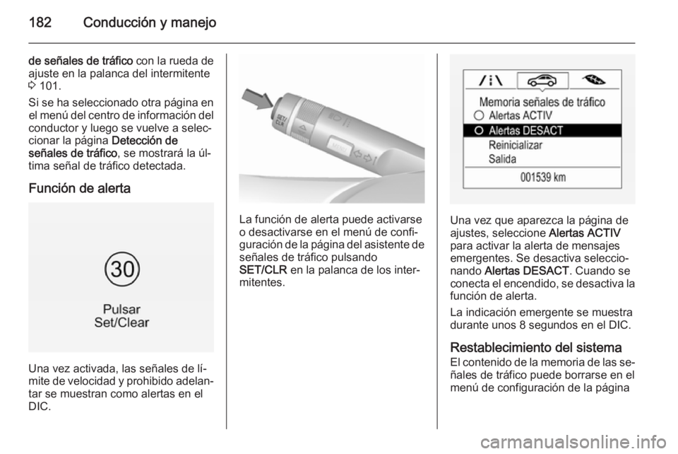 OPEL CORSA 2015.75 Manual de Instrucciones (in Spanish) 182Conducción y manejo
de señales de tráfico con la rueda de
ajuste en la palanca del intermitente
3 101.
Si se ha seleccionado otra página en el menú del centro de información del
conductor y OPEL CORSA 2015.75 Manual de Instrucciones (in Spanish) 182Conducción y manejo
de señales de tráfico con la rueda de
ajuste en la palanca del intermitente
3 101.
Si se ha seleccionado otra página en el menú del centro de información del
conductor y