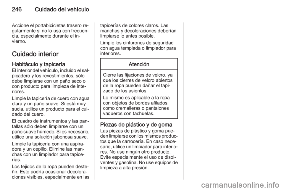 OPEL CORSA 2015.75 Manual de Instrucciones (in Spanish) 246Cuidado del vehículo
Accione el portabicicletas trasero re‐gularmente si no lo usa con frecuen‐
cia, especialmente durante el in‐
vierno.
Cuidado interior Habitáculo y tapicería
El interio OPEL CORSA 2015.75 Manual de Instrucciones (in Spanish) 246Cuidado del vehículo
Accione el portabicicletas trasero re‐gularmente si no lo usa con frecuen‐
cia, especialmente durante el in‐
vierno.
Cuidado interior Habitáculo y tapicería
El interio