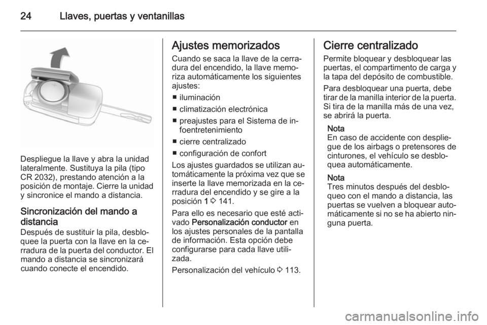 OPEL CORSA 2015.75 Manual de Instrucciones (in Spanish) 24Llaves, puertas y ventanillas
Despliegue la llave y abra la unidad
lateralmente. Sustituya la pila (tipo
CR 2032), prestando atención a la
posición de montaje. Cierre la unidad y sincronice el man OPEL CORSA 2015.75 Manual de Instrucciones (in Spanish) 24Llaves, puertas y ventanillas
Despliegue la llave y abra la unidad
lateralmente. Sustituya la pila (tipo
CR 2032), prestando atención a la
posición de montaje. Cierre la unidad y sincronice el man