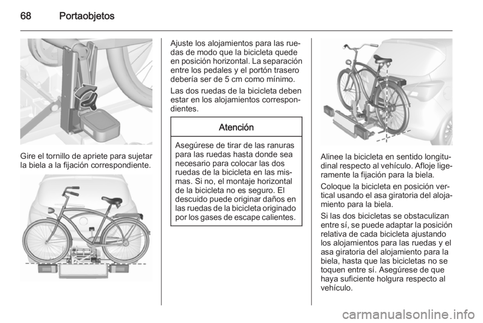 OPEL CORSA 2015.75 Manual de Instrucciones (in Spanish) 68Portaobjetos
Gire el tornillo de apriete para sujetar
la biela a la fijación correspondiente.
Ajuste los alojamientos para las rue‐
das de modo que la bicicleta quede
en posición horizontal. La OPEL CORSA 2015.75 Manual de Instrucciones (in Spanish) 68Portaobjetos
Gire el tornillo de apriete para sujetar
la biela a la fijación correspondiente.
Ajuste los alojamientos para las rue‐
das de modo que la bicicleta quede
en posición horizontal. La