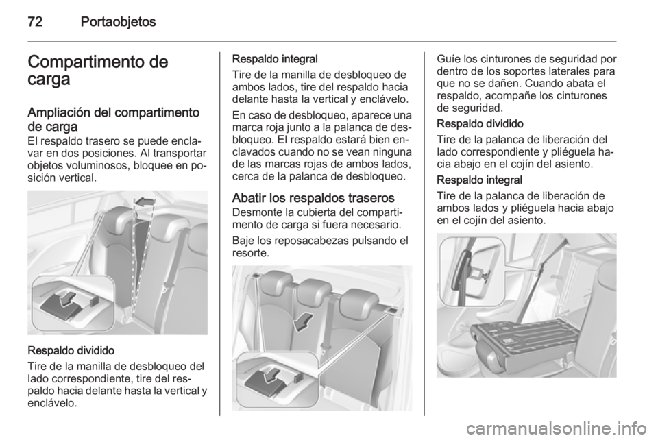OPEL CORSA 2015.75 Manual de Instrucciones (in Spanish) 72PortaobjetosCompartimento de
carga
Ampliación del compartimento
de carga El respaldo trasero se puede encla‐
var en dos posiciones. Al transportar
objetos voluminosos, bloquee en po‐
sición ve OPEL CORSA 2015.75 Manual de Instrucciones (in Spanish) 72PortaobjetosCompartimento de
carga
Ampliación del compartimento
de carga El respaldo trasero se puede encla‐
var en dos posiciones. Al transportar
objetos voluminosos, bloquee en po‐
sición ve