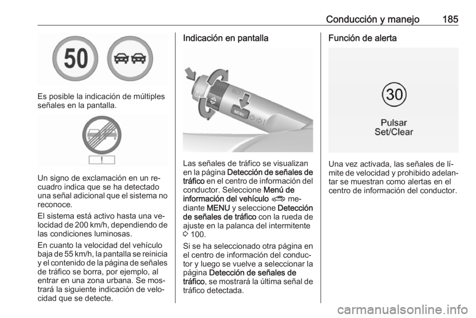 OPEL CORSA 2016 Manual de Instrucciones (in Spanish) Conducción y manejo185
Es posible la indicación de múltiples
señales en la pantalla.
Un signo de exclamación en un re‐
cuadro indica que se ha detectado
una señal adicional que el sistema no r OPEL CORSA 2016 Manual de Instrucciones (in Spanish) Conducción y manejo185
Es posible la indicación de múltiples
señales en la pantalla.
Un signo de exclamación en un re‐
cuadro indica que se ha detectado
una señal adicional que el sistema no r