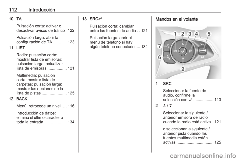 OPEL CROSSLAND X 2017.75  Manual de infoentretenimiento (in Spanish) 112Introducción10 TAPulsación corta: activar o
desactivar avisos de tráfico 122
Pulsación larga: abrir la
configuración de TA ............123
11 LIST
Radio: pulsación corta:
mostrar lista de emi