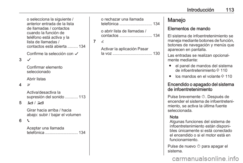OPEL CROSSLAND X 2017.75 Manual de infoentretenimiento (in Spanish) Introducción113o selecciona la siguiente /
anterior entrada de la lista
de llamadas / contactos
cuando la función de
teléfono está activa y la
lista de llamadas /
contactos está abierta ......... OPEL CROSSLAND X 2017.75 Manual de infoentretenimiento (in Spanish) Introducción113o selecciona la siguiente /
anterior entrada de la lista
de llamadas / contactos
cuando la función de
teléfono está activa y la
lista de llamadas /
contactos está abierta .........