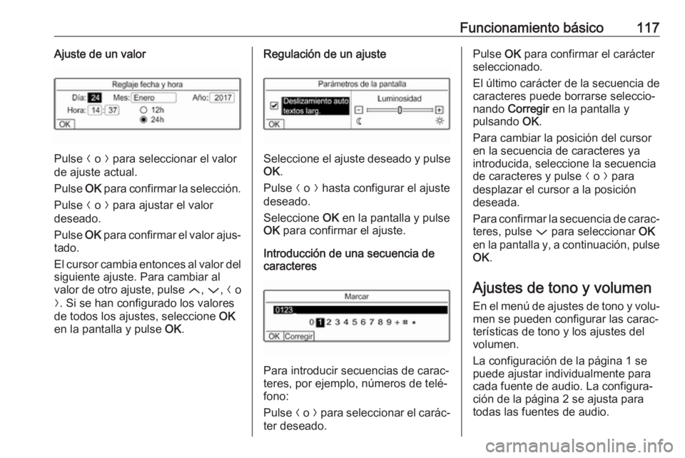 OPEL CROSSLAND X 2017.75 Manual de infoentretenimiento (in Spanish) Funcionamiento básico117Ajuste de un valor
Pulse N o O para seleccionar el valor
de ajuste actual.
Pulse OK para confirmar la selección.
Pulse N o O para ajustar el valor
deseado.
Pulse OK para OPEL CROSSLAND X 2017.75 Manual de infoentretenimiento (in Spanish) Funcionamiento básico117Ajuste de un valor
Pulse N o O para seleccionar el valor
de ajuste actual.
Pulse OK para confirmar la selección.
Pulse N o O para ajustar el valor
deseado.
Pulse OK para