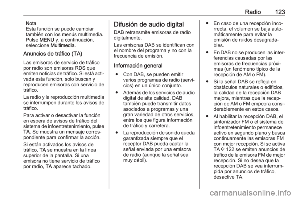 OPEL CROSSLAND X 2017.75 Manual de infoentretenimiento (in Spanish) Radio123Nota
Esta función se puede cambiar
también con los menús multimedia. Pulse MENU y, a continuación,
seleccione Multimedia.
Anuncios de tráfico (TA)
Las emisoras de servicio de tráfico
OPEL CROSSLAND X 2017.75 Manual de infoentretenimiento (in Spanish) Radio123Nota
Esta función se puede cambiar
también con los menús multimedia. Pulse MENU y, a continuación,
seleccione Multimedia.
Anuncios de tráfico (TA)
Las emisoras de servicio de tráfico