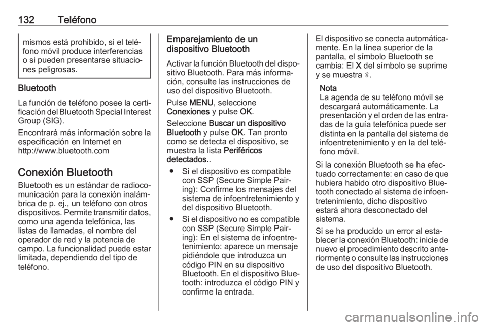 OPEL CROSSLAND X 2017.75 Manual de infoentretenimiento (in Spanish) 132Teléfonomismos está prohibido, si el telé‐
fono móvil produce interferencias
o si pueden presentarse situacio‐ nes peligrosas.
Bluetooth
La función de teléfono posee la certi‐ficación OPEL CROSSLAND X 2017.75 Manual de infoentretenimiento (in Spanish) 132Teléfonomismos está prohibido, si el telé‐
fono móvil produce interferencias
o si pueden presentarse situacio‐ nes peligrosas.
Bluetooth
La función de teléfono posee la certi‐ficación