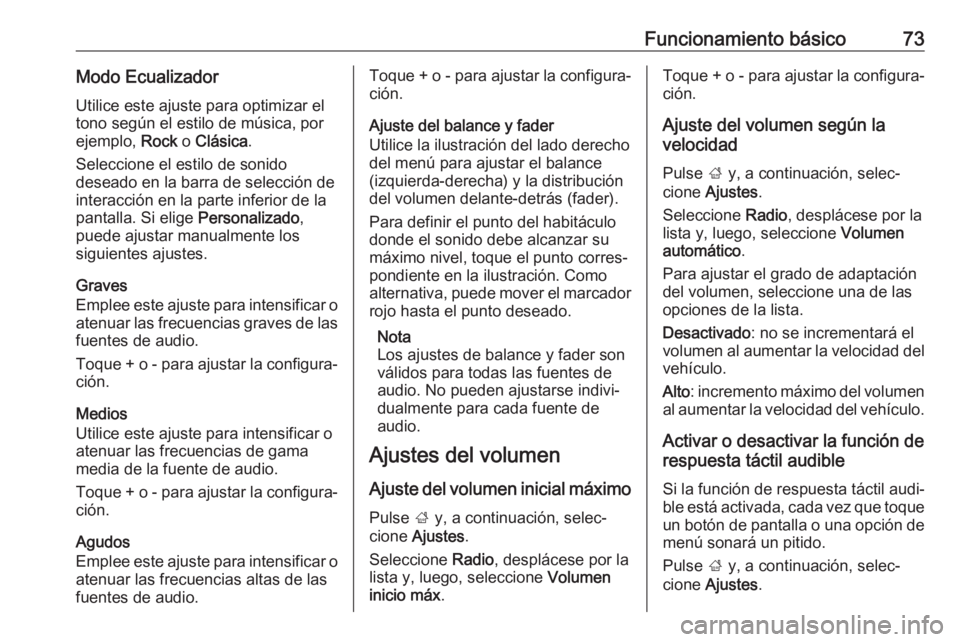OPEL CROSSLAND X 2017.75 Manual de infoentretenimiento (in Spanish) Funcionamiento básico73Modo EcualizadorUtilice este ajuste para optimizar el
tono según el estilo de música, por
ejemplo, Rock o Clásica .
Seleccione el estilo de sonido
deseado en la barra de se OPEL CROSSLAND X 2017.75 Manual de infoentretenimiento (in Spanish) Funcionamiento básico73Modo EcualizadorUtilice este ajuste para optimizar el
tono según el estilo de música, por
ejemplo, Rock o Clásica .
Seleccione el estilo de sonido
deseado en la barra de se