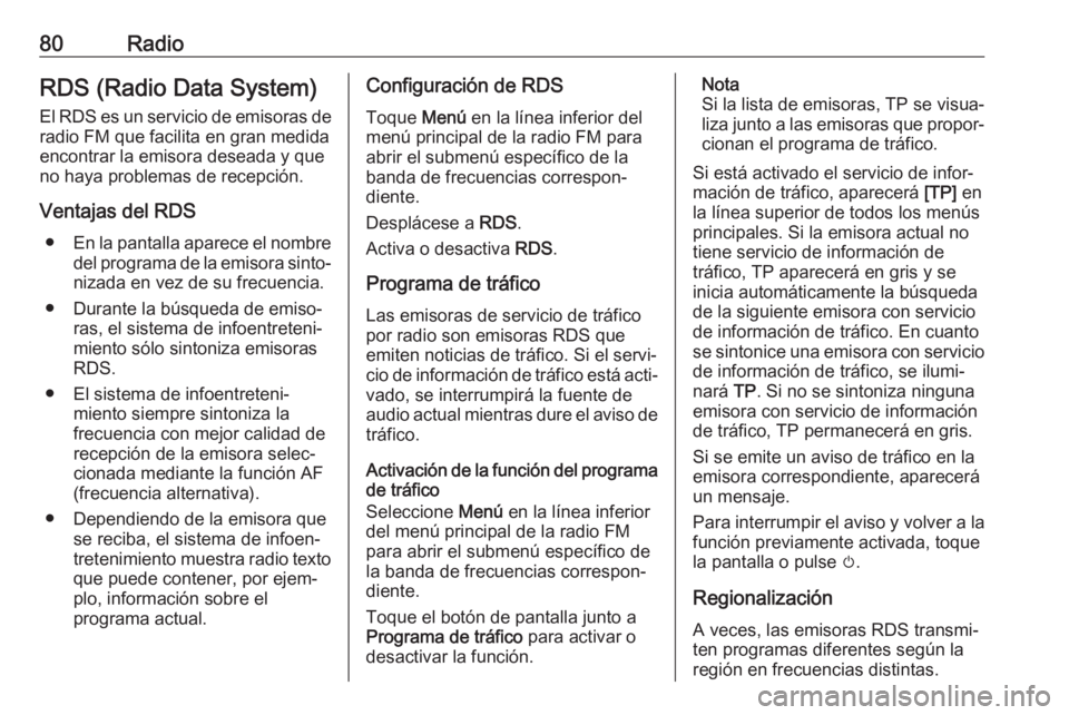 OPEL CROSSLAND X 2017.75 Manual de infoentretenimiento (in Spanish) 80RadioRDS (Radio Data System)
El RDS es un servicio de emisoras de radio FM que facilita en gran medida
encontrar la emisora deseada y que
no haya problemas de recepción.
Ventajas del RDS ● En la OPEL CROSSLAND X 2017.75 Manual de infoentretenimiento (in Spanish) 80RadioRDS (Radio Data System)
El RDS es un servicio de emisoras de radio FM que facilita en gran medida
encontrar la emisora deseada y que
no haya problemas de recepción.
Ventajas del RDS ● En la
