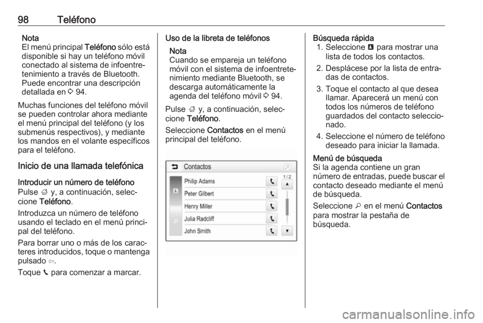 OPEL CROSSLAND X 2017.75 Manual de infoentretenimiento (in Spanish) 98TeléfonoNota
El menú principal Teléfono sólo está
disponible si hay un teléfono móvil
conectado al sistema de infoentre‐
tenimiento a través de Bluetooth.
Puede encontrar una descripción OPEL CROSSLAND X 2017.75 Manual de infoentretenimiento (in Spanish) 98TeléfonoNota
El menú principal Teléfono sólo está
disponible si hay un teléfono móvil
conectado al sistema de infoentre‐
tenimiento a través de Bluetooth.
Puede encontrar una descripción