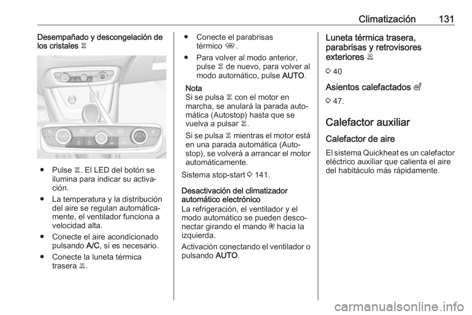 OPEL CROSSLAND X 2017.75 Manual de Instrucciones (in Spanish) Climatización131Desempañado y descongelación de
los cristales à
● Pulse à. El LED del botón se
ilumina para indicar su activa‐
ción.
● La temperatura y la distribución del aire se regul OPEL CROSSLAND X 2017.75 Manual de Instrucciones (in Spanish) Climatización131Desempañado y descongelación de
los cristales à
● Pulse à. El LED del botón se
ilumina para indicar su activa‐
ción.
● La temperatura y la distribución del aire se regul