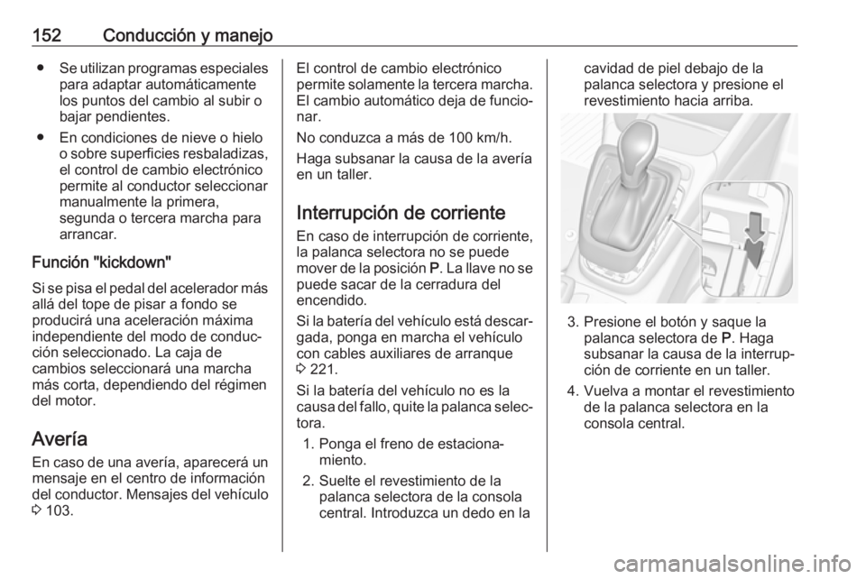 OPEL CROSSLAND X 2017.75 Manual de Instrucciones (in Spanish) 152Conducción y manejo●Se utilizan programas especiales
para adaptar automáticamente
los puntos del cambio al subir o
bajar pendientes.
● En condiciones de nieve o hielo o sobre superficies resb OPEL CROSSLAND X 2017.75 Manual de Instrucciones (in Spanish) 152Conducción y manejo●Se utilizan programas especiales
para adaptar automáticamente
los puntos del cambio al subir o
bajar pendientes.
● En condiciones de nieve o hielo o sobre superficies resb