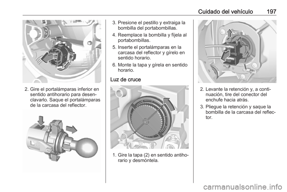 OPEL CROSSLAND X 2017.75  Manual de Instrucciones (in Spanish) Cuidado del vehículo197
2. Gire el portalámparas inferior ensentido antihorario para desen‐
clavarlo. Saque el portalámparas
de la carcasa del reflector.
3. Presione el pestillo y extraiga la bom