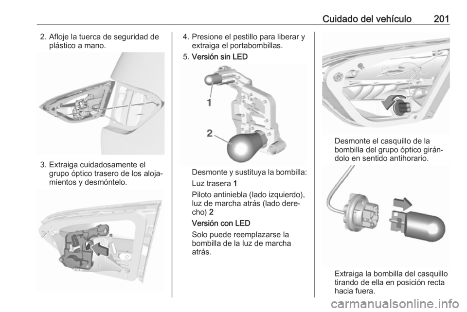 OPEL CROSSLAND X 2017.75  Manual de Instrucciones (in Spanish) Cuidado del vehículo2012. Afloje la tuerca de seguridad deplástico a mano.
3. Extraiga cuidadosamente elgrupo óptico trasero de los aloja‐
mientos y desmóntelo.
4. Presione el pestillo para libe