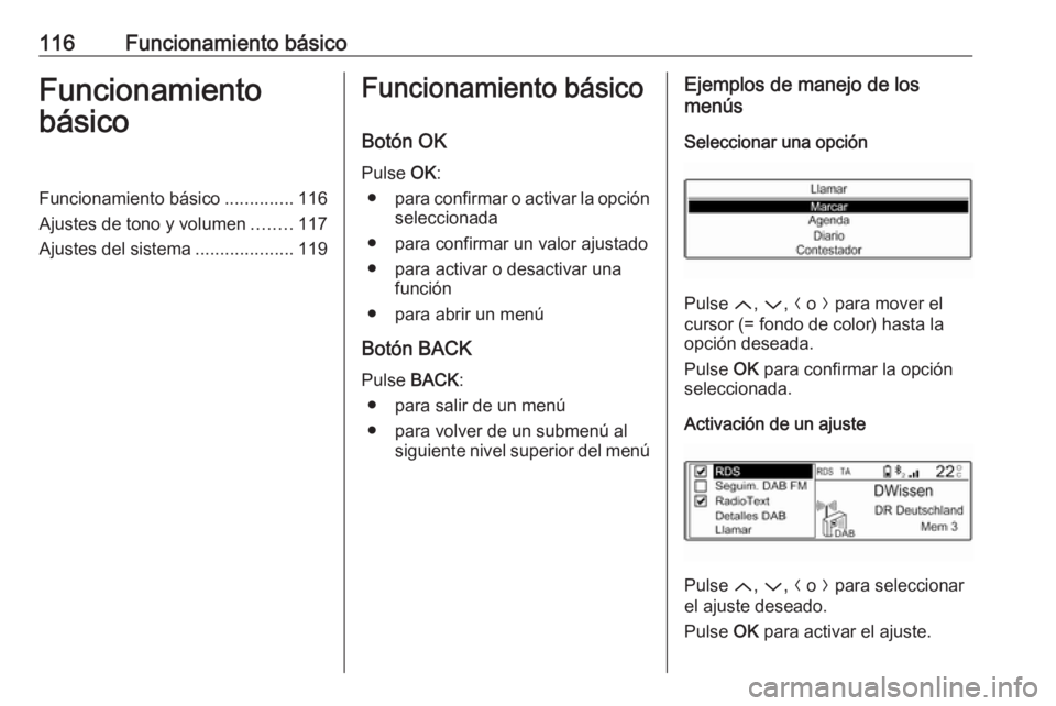 OPEL CROSSLAND X 2018  Manual de infoentretenimiento (in Spanish) 116Funcionamiento básicoFuncionamiento
básicoFuncionamiento básico ..............116
Ajustes de tono y volumen ........117
Ajustes del sistema ....................119Funcionamiento básico
Botón O