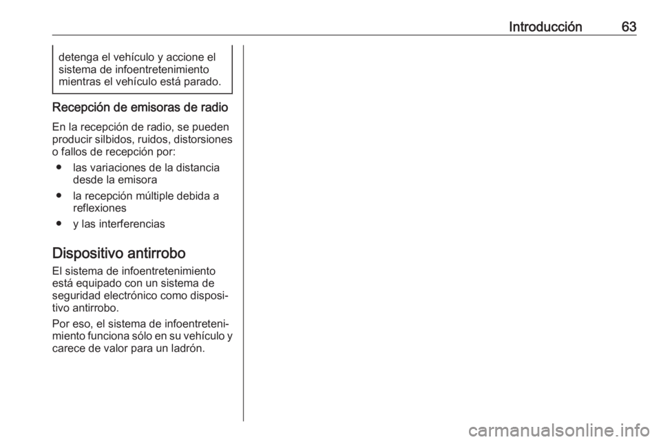 OPEL CROSSLAND X 2018  Manual de infoentretenimiento (in Spanish) Introducción63detenga el vehículo y accione el
sistema de infoentretenimiento
mientras el vehículo está parado.
Recepción de emisoras de radio
En la recepción de radio, se pueden
producir silbid
