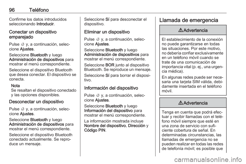 OPEL CROSSLAND X 2018  Manual de infoentretenimiento (in Spanish) 96TeléfonoConfirme los datos introducidos
seleccionando  Introducir.
Conectar un dispositivo
emparejado
Pulse  ; y, a continuación, selec‐
cione  Ajustes .
Seleccione  Bluetooth y luego
Administra