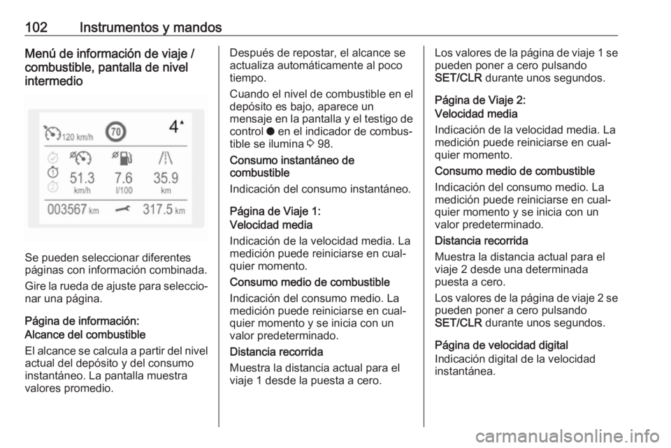 OPEL CROSSLAND X 2019 Manual de Instrucciones (in Spanish) 102Instrumentos y mandosMenú de información de viaje /
combustible, pantalla de nivel
intermedio
Se pueden seleccionar diferentes
páginas con información combinada.
Gire la rueda de ajuste para se OPEL CROSSLAND X 2019 Manual de Instrucciones (in Spanish) 102Instrumentos y mandosMenú de información de viaje /
combustible, pantalla de nivel
intermedio
Se pueden seleccionar diferentes
páginas con información combinada.
Gire la rueda de ajuste para se