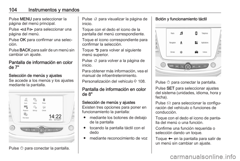 OPEL CROSSLAND X 2019 Manual de Instrucciones (in Spanish) 104Instrumentos y mandosPulse MENU para seleccionar la
página del menú principal.
Pulse èäåé para seleccionar una
página del menú.
Pulse OK para confirmar una selec‐
ción.
Pulse BACK OPEL CROSSLAND X 2019 Manual de Instrucciones (in Spanish) 104Instrumentos y mandosPulse MENU para seleccionar la
página del menú principal.
Pulse èäåé para seleccionar una
página del menú.
Pulse OK para confirmar una selec‐
ción.
Pulse BACK