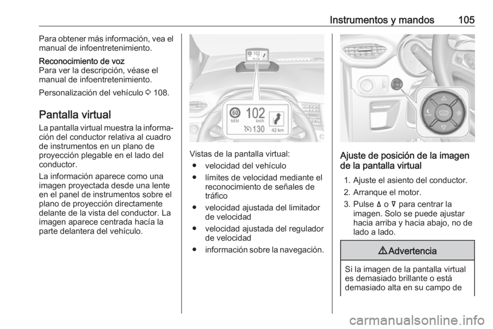 OPEL CROSSLAND X 2019 Manual de Instrucciones (in Spanish) Instrumentos y mandos105Para obtener más información, vea el
manual de infoentretenimiento.Reconocimiento de voz
Para ver la descripción, véase el
manual de infoentretenimiento.
Personalización d OPEL CROSSLAND X 2019 Manual de Instrucciones (in Spanish) Instrumentos y mandos105Para obtener más información, vea el
manual de infoentretenimiento.Reconocimiento de voz
Para ver la descripción, véase el
manual de infoentretenimiento.
Personalización d