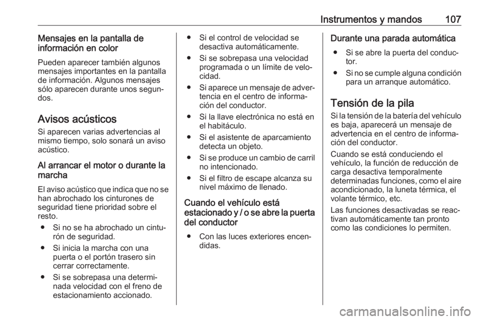 OPEL CROSSLAND X 2019 Manual de Instrucciones (in Spanish) Instrumentos y mandos107Mensajes en la pantalla de
información en color
Pueden aparecer también algunos
mensajes importantes en la pantalla de información. Algunos mensajes
sólo aparecen durante u OPEL CROSSLAND X 2019 Manual de Instrucciones (in Spanish) Instrumentos y mandos107Mensajes en la pantalla de
información en color
Pueden aparecer también algunos
mensajes importantes en la pantalla de información. Algunos mensajes
sólo aparecen durante u