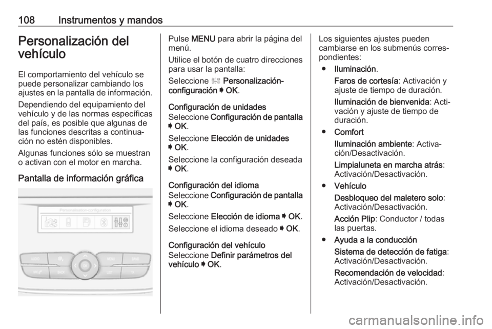 OPEL CROSSLAND X 2019 Manual de Instrucciones (in Spanish) 108Instrumentos y mandosPersonalización del
vehículo
El comportamiento del vehículo se
puede personalizar cambiando los
ajustes en la pantalla de información.
Dependiendo del equipamiento del
veh OPEL CROSSLAND X 2019 Manual de Instrucciones (in Spanish) 108Instrumentos y mandosPersonalización del
vehículo
El comportamiento del vehículo se
puede personalizar cambiando los
ajustes en la pantalla de información.
Dependiendo del equipamiento del
veh