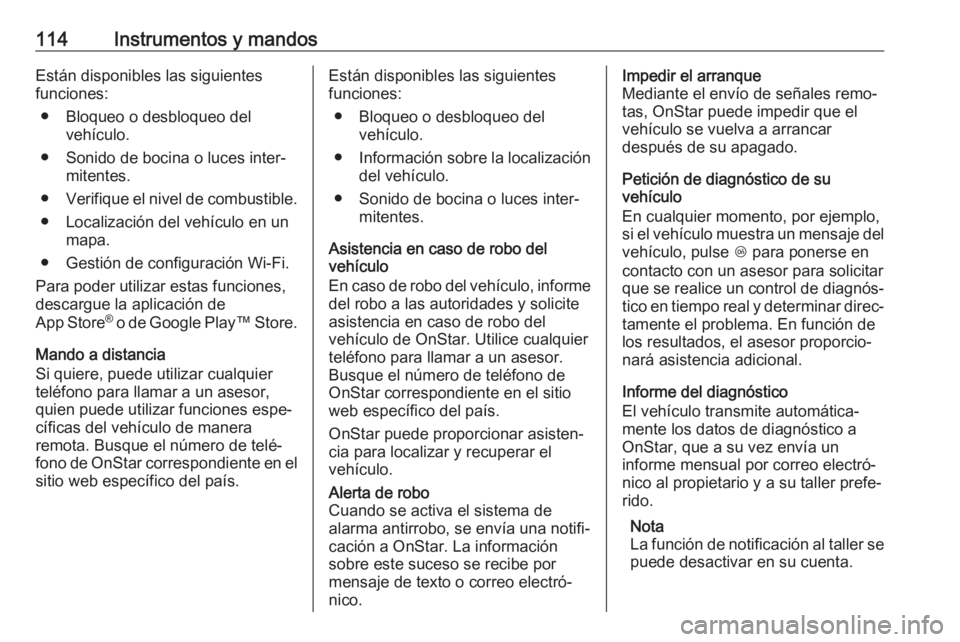 OPEL CROSSLAND X 2019 Manual de Instrucciones (in Spanish) 114Instrumentos y mandosEstán disponibles las siguientes
funciones:
● Bloqueo o desbloqueo del vehículo.
● Sonido de bocina o luces inter‐ mitentes.
● Verifique el nivel de combustible.
● OPEL CROSSLAND X 2019 Manual de Instrucciones (in Spanish) 114Instrumentos y mandosEstán disponibles las siguientes
funciones:
● Bloqueo o desbloqueo del vehículo.
● Sonido de bocina o luces inter‐ mitentes.
● Verifique el nivel de combustible.
●
