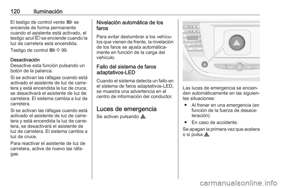 OPEL CROSSLAND X 2019 Manual de Instrucciones (in Spanish) 120IluminaciónEl testigo de control verde f se
enciende de forma permanente
cuando el asistente está activado, el
testigo azul 7 se enciende cuando la
luz de carretera está encendida.
Testigo de c OPEL CROSSLAND X 2019 Manual de Instrucciones (in Spanish) 120IluminaciónEl testigo de control verde f se
enciende de forma permanente
cuando el asistente está activado, el
testigo azul 7 se enciende cuando la
luz de carretera está encendida.
Testigo de c