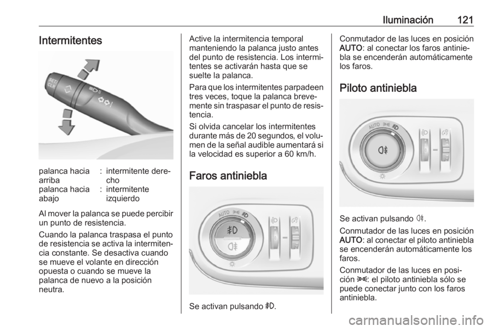 OPEL CROSSLAND X 2019 Manual de Instrucciones (in Spanish) Iluminación121Intermitentespalanca hacia
arriba:intermitente dere‐
chopalanca hacia
abajo:intermitente
izquierdo
Al mover la palanca se puede percibir un punto de resistencia.
Cuando la palanca tra OPEL CROSSLAND X 2019 Manual de Instrucciones (in Spanish) Iluminación121Intermitentespalanca hacia
arriba:intermitente dere‐
chopalanca hacia
abajo:intermitente
izquierdo
Al mover la palanca se puede percibir un punto de resistencia.
Cuando la palanca tra