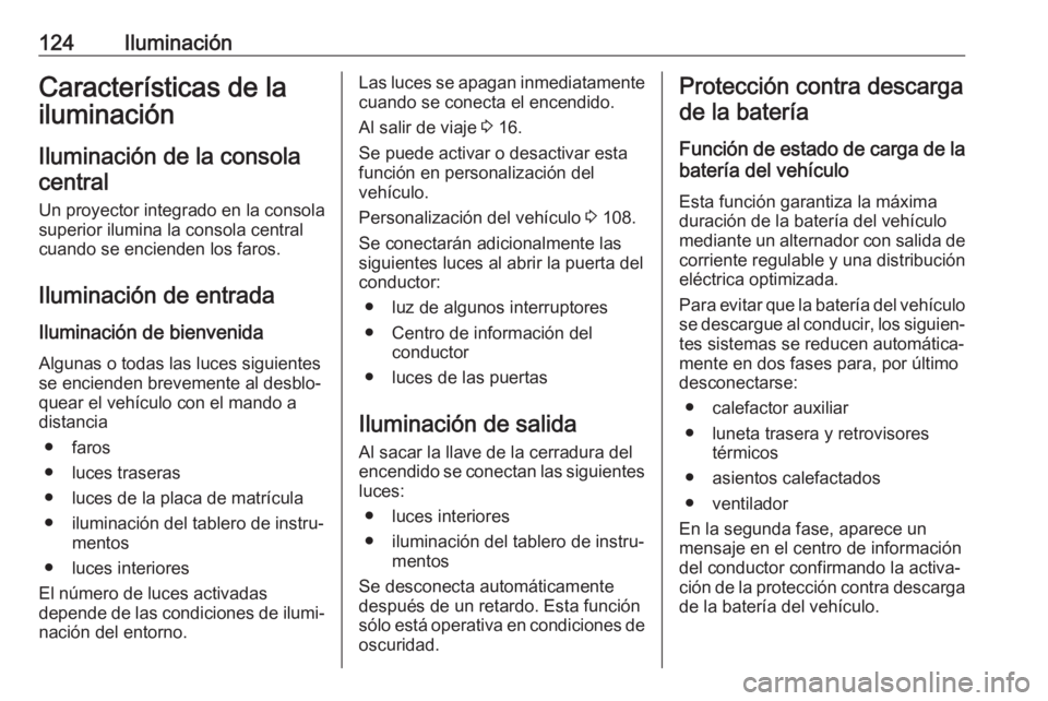 OPEL CROSSLAND X 2019 Manual de Instrucciones (in Spanish) 124IluminaciónCaracterísticas de la
iluminación
Iluminación de la consola central
Un proyector integrado en la consola
superior ilumina la consola central
cuando se encienden los faros.
Iluminaci OPEL CROSSLAND X 2019 Manual de Instrucciones (in Spanish) 124IluminaciónCaracterísticas de la
iluminación
Iluminación de la consola central
Un proyector integrado en la consola
superior ilumina la consola central
cuando se encienden los faros.
Iluminaci