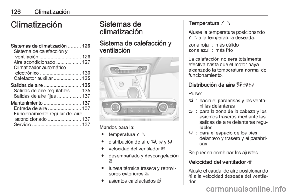 OPEL CROSSLAND X 2019 Manual de Instrucciones (in Spanish) 126ClimatizaciónClimatizaciónSistemas de climatización.........126
Sistema de calefacción y ventilación .............................. 126
Aire acondicionado ..................127
Climatizador au OPEL CROSSLAND X 2019 Manual de Instrucciones (in Spanish) 126ClimatizaciónClimatizaciónSistemas de climatización.........126
Sistema de calefacción y ventilación .............................. 126
Aire acondicionado ..................127
Climatizador au