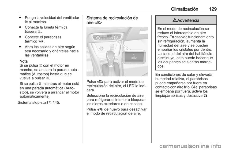 OPEL CROSSLAND X 2019 Manual de Instrucciones (in Spanish) Climatización129●Ponga la velocidad del ventilador
Z al máximo.
● Conecte la luneta térmica trasera b.
● Conecte el parabrisas térmico ,.
● Abra las salidas de aire según sea necesario OPEL CROSSLAND X 2019 Manual de Instrucciones (in Spanish) Climatización129●Ponga la velocidad del ventilador
Z al máximo.
● Conecte la luneta térmica trasera b.
● Conecte el parabrisas térmico ,.
● Abra las salidas de aire según sea necesario