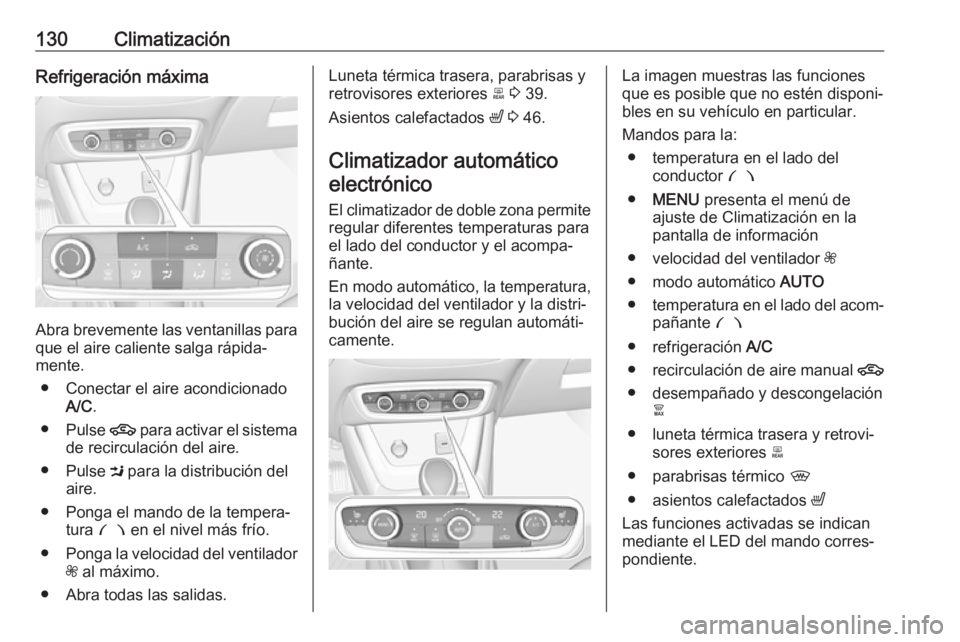 OPEL CROSSLAND X 2019 Manual de Instrucciones (in Spanish) 130ClimatizaciónRefrigeración máxima
Abra brevemente las ventanillas para
que el aire caliente salga rápida‐
mente.
● Conectar el aire acondicionado A/C .
● Pulse 4 para activar el sistema
OPEL CROSSLAND X 2019 Manual de Instrucciones (in Spanish) 130ClimatizaciónRefrigeración máxima
Abra brevemente las ventanillas para
que el aire caliente salga rápida‐
mente.
● Conectar el aire acondicionado A/C .
● Pulse 4 para activar el sistema