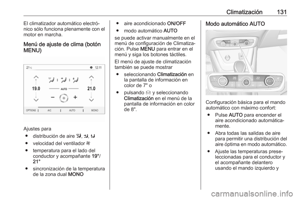 OPEL CROSSLAND X 2019 Manual de Instrucciones (in Spanish) Climatización131El climatizador automático electró‐
nico sólo funciona plenamente con el
motor en marcha.
Menú de ajuste de clima (botón
MENU)
Ajustes para
● distribución de aire l, M , K
OPEL CROSSLAND X 2019 Manual de Instrucciones (in Spanish) Climatización131El climatizador automático electró‐
nico sólo funciona plenamente con el
motor en marcha.
Menú de ajuste de clima (botón
MENU)
Ajustes para
● distribución de aire l, M , K
