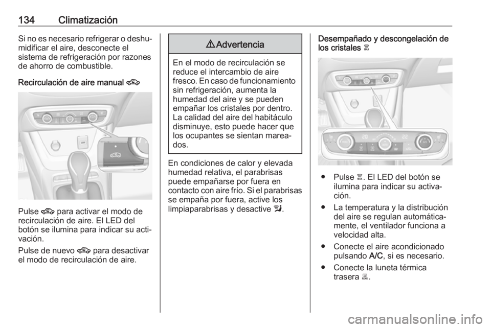 OPEL CROSSLAND X 2019 Manual de Instrucciones (in Spanish) 134ClimatizaciónSi no es necesario refrigerar o deshu‐
midificar el aire, desconecte el
sistema de refrigeración por razones
de ahorro de combustible.
Recirculación de aire manual 4
Pulse 4
par OPEL CROSSLAND X 2019 Manual de Instrucciones (in Spanish) 134ClimatizaciónSi no es necesario refrigerar o deshu‐
midificar el aire, desconecte el
sistema de refrigeración por razones
de ahorro de combustible.
Recirculación de aire manual 4
Pulse 4
par