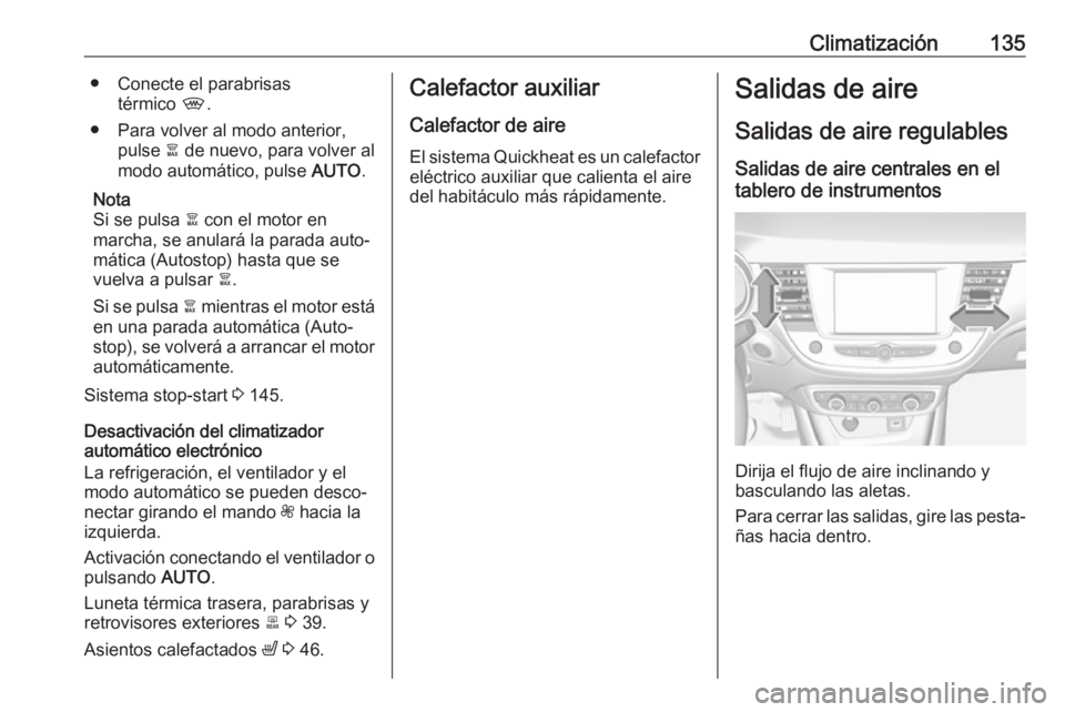 OPEL CROSSLAND X 2019 Manual de Instrucciones (in Spanish) Climatización135● Conecte el parabrisastérmico ,.
● Para volver al modo anterior, pulse à de nuevo, para volver al
modo automático, pulse AUTO.
Nota
Si se pulsa à con el motor en
marcha, OPEL CROSSLAND X 2019 Manual de Instrucciones (in Spanish) Climatización135● Conecte el parabrisastérmico ,.
● Para volver al modo anterior, pulse à de nuevo, para volver al
modo automático, pulse AUTO.
Nota
Si se pulsa à con el motor en
marcha,