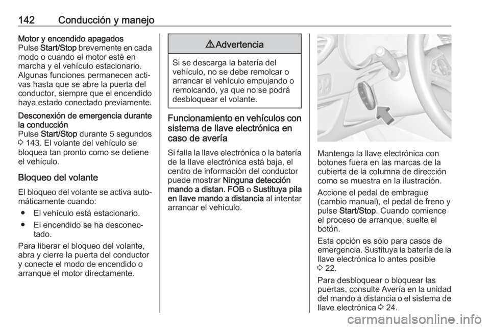 OPEL CROSSLAND X 2019 Manual de Instrucciones (in Spanish) 142Conducción y manejoMotor y encendido apagados
Pulse Start/Stop brevemente en cada
modo o cuando el motor esté en marcha y el vehículo estacionario.
Algunas funciones permanecen acti‐
vas has OPEL CROSSLAND X 2019 Manual de Instrucciones (in Spanish) 142Conducción y manejoMotor y encendido apagados
Pulse Start/Stop brevemente en cada
modo o cuando el motor esté en marcha y el vehículo estacionario.
Algunas funciones permanecen acti‐
vas has