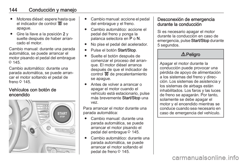 OPEL CROSSLAND X 2019 Manual de Instrucciones (in Spanish) 144Conducción y manejo●Motores diésel: espere hasta que
el indicador de control ! se
apague.
● Gire la llave a la posición 2 y
suelte después de haber arran‐ cado el motor.
Cambio manual: OPEL CROSSLAND X 2019 Manual de Instrucciones (in Spanish) 144Conducción y manejo●Motores diésel: espere hasta que
el indicador de control ! se
apague.
● Gire la llave a la posición 2 y
suelte después de haber arran‐ cado el motor.
Cambio manual: