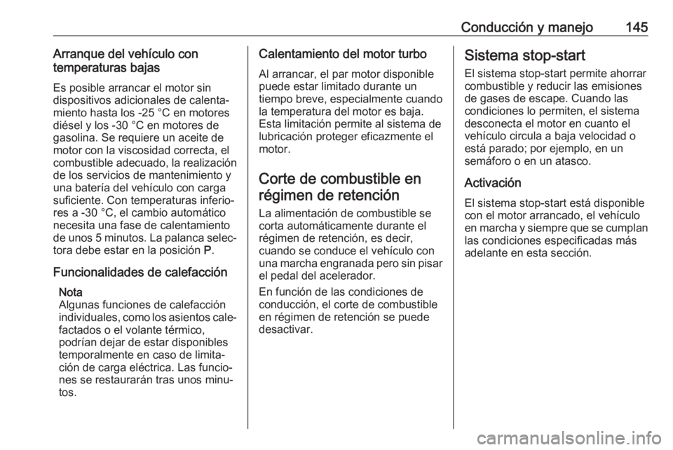 OPEL CROSSLAND X 2019 Manual de Instrucciones (in Spanish) Conducción y manejo145Arranque del vehículo con
temperaturas bajas
Es posible arrancar el motor sin
dispositivos adicionales de calenta‐ miento hasta los -25 °С en motores
diésel y los -30 °C OPEL CROSSLAND X 2019 Manual de Instrucciones (in Spanish) Conducción y manejo145Arranque del vehículo con
temperaturas bajas
Es posible arrancar el motor sin
dispositivos adicionales de calenta‐ miento hasta los -25 °С en motores
diésel y los -30 °C