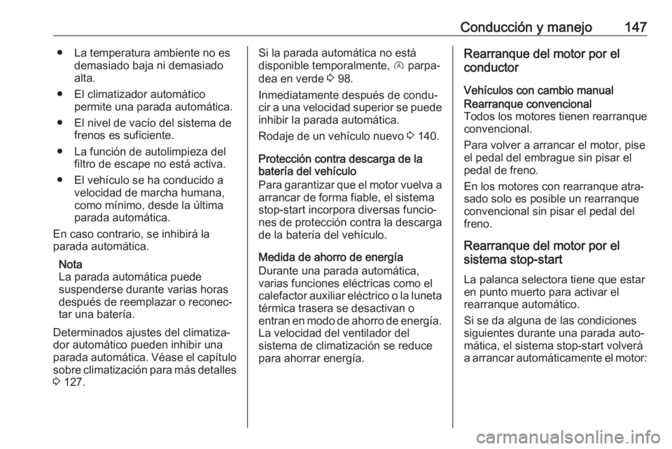 OPEL CROSSLAND X 2019 Manual de Instrucciones (in Spanish) Conducción y manejo147● La temperatura ambiente no esdemasiado baja ni demasiado
alta.
● El climatizador automático permite una parada automática.
● El nivel de vacío del sistema de frenos e OPEL CROSSLAND X 2019 Manual de Instrucciones (in Spanish) Conducción y manejo147● La temperatura ambiente no esdemasiado baja ni demasiado
alta.
● El climatizador automático permite una parada automática.
● El nivel de vacío del sistema de frenos e