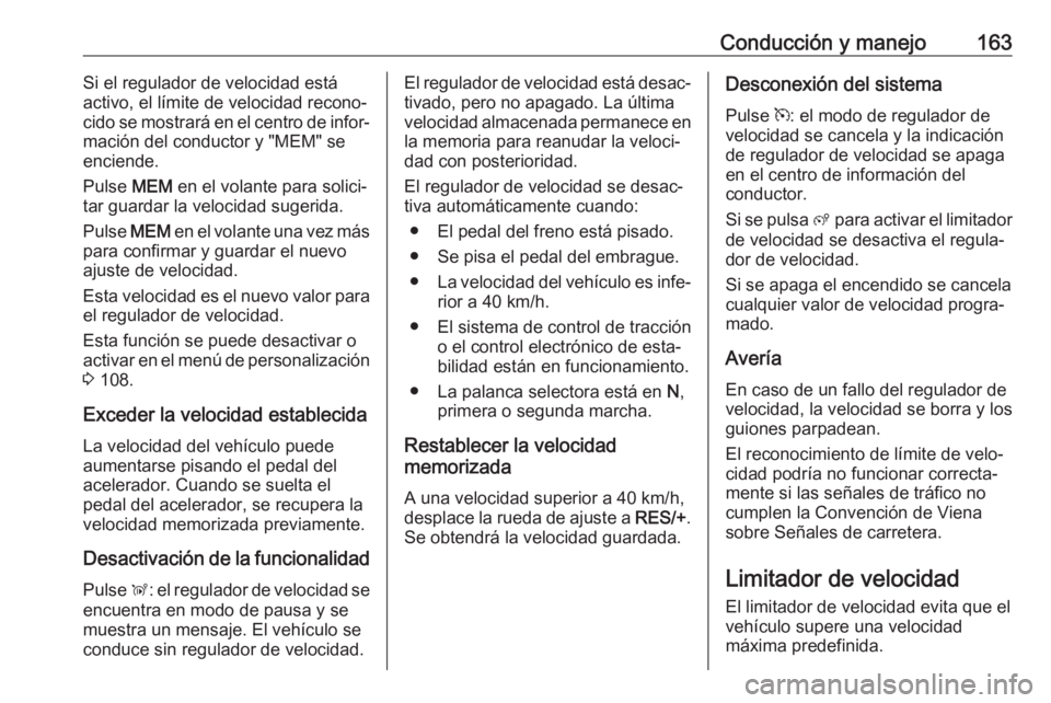OPEL CROSSLAND X 2019 Manual de Instrucciones (in Spanish) Conducción y manejo163Si el regulador de velocidad está
activo, el límite de velocidad recono‐ cido se mostrará en el centro de infor‐
mación del conductor y "MEM" se
enciende.
Pulse OPEL CROSSLAND X 2019 Manual de Instrucciones (in Spanish) Conducción y manejo163Si el regulador de velocidad está
activo, el límite de velocidad recono‐ cido se mostrará en el centro de infor‐
mación del conductor y "MEM" se
enciende.
Pulse