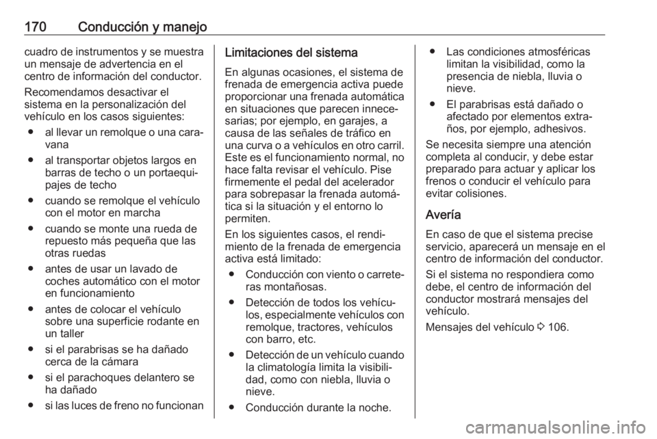 OPEL CROSSLAND X 2019 Manual de Instrucciones (in Spanish) 170Conducción y manejocuadro de instrumentos y se muestraun mensaje de advertencia en el
centro de información del conductor.
Recomendamos desactivar el
sistema en la personalización del
vehículo OPEL CROSSLAND X 2019 Manual de Instrucciones (in Spanish) 170Conducción y manejocuadro de instrumentos y se muestraun mensaje de advertencia en el
centro de información del conductor.
Recomendamos desactivar el
sistema en la personalización del
vehículo