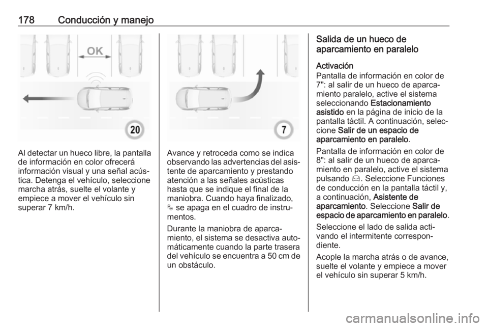 OPEL CROSSLAND X 2019 Manual de Instrucciones (in Spanish) 178Conducción y manejo
Al detectar un hueco libre, la pantalla
de información en color ofrecerá
información visual y una señal acús‐
tica. Detenga el vehículo, seleccione
marcha atrás, suelt OPEL CROSSLAND X 2019 Manual de Instrucciones (in Spanish) 178Conducción y manejo
Al detectar un hueco libre, la pantalla
de información en color ofrecerá
información visual y una señal acús‐
tica. Detenga el vehículo, seleccione
marcha atrás, suelt