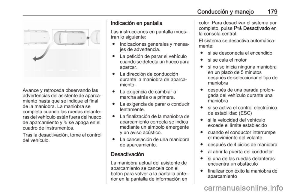 OPEL CROSSLAND X 2019 Manual de Instrucciones (in Spanish) Conducción y manejo179
Avance y retroceda observando las
advertencias del asistente de aparca‐
miento hasta que se indique el final
de la maniobra. La maniobra se
completa cuando las ruedas delante OPEL CROSSLAND X 2019 Manual de Instrucciones (in Spanish) Conducción y manejo179
Avance y retroceda observando las
advertencias del asistente de aparca‐
miento hasta que se indique el final
de la maniobra. La maniobra se
completa cuando las ruedas delante