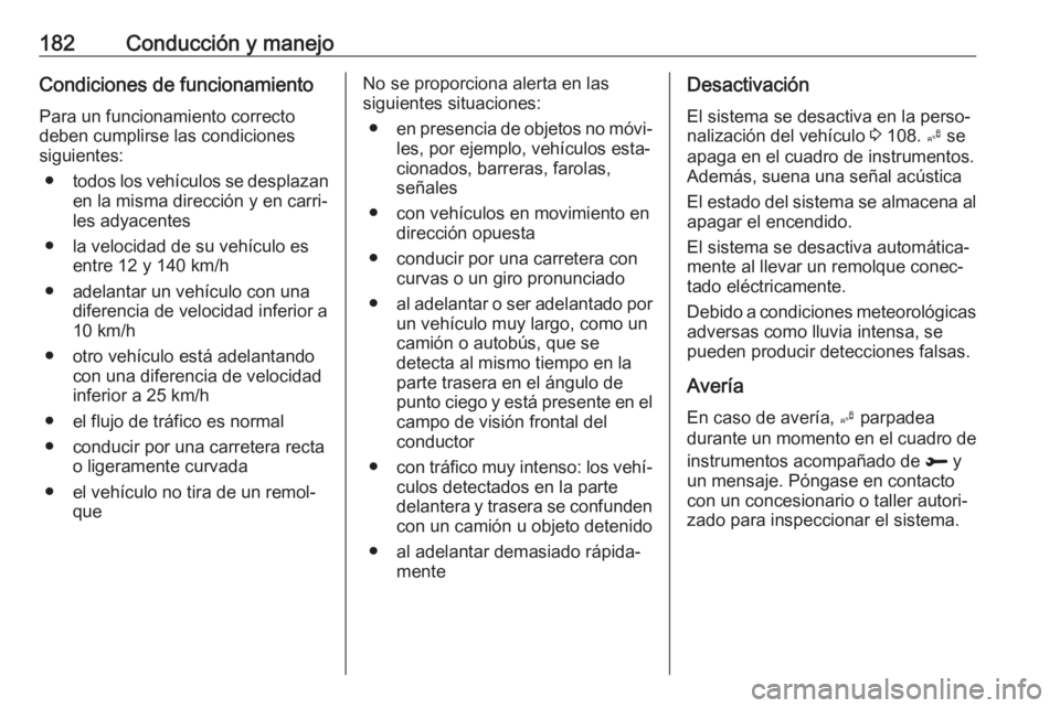 OPEL CROSSLAND X 2019 Manual de Instrucciones (in Spanish) 182Conducción y manejoCondiciones de funcionamientoPara un funcionamiento correcto
deben cumplirse las condiciones
siguientes:
● todos los vehículos se desplazan
en la misma dirección y en carri OPEL CROSSLAND X 2019 Manual de Instrucciones (in Spanish) 182Conducción y manejoCondiciones de funcionamientoPara un funcionamiento correcto
deben cumplirse las condiciones
siguientes:
● todos los vehículos se desplazan
en la misma dirección y en carri
