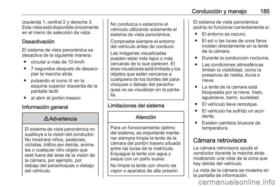 OPEL CROSSLAND X 2019 Manual de Instrucciones (in Spanish) Conducción y manejo185izquierda 1, central 2 y derecha 3.
Esta vista está disponible únicamente
en el menú de selección de vista.
Desactivación El sistema de vista panorámica sedesactiva de la OPEL CROSSLAND X 2019 Manual de Instrucciones (in Spanish) Conducción y manejo185izquierda 1, central 2 y derecha 3.
Esta vista está disponible únicamente
en el menú de selección de vista.
Desactivación El sistema de vista panorámica sedesactiva de la
