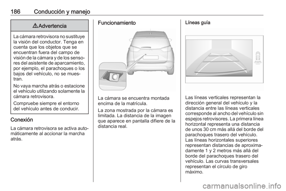 OPEL CROSSLAND X 2019 Manual de Instrucciones (in Spanish) 186Conducción y manejo9Advertencia
La cámara retrovisora no sustituye
la visión del conductor. Tenga en
cuenta que los objetos que se
encuentran fuera del campo de
visión de la cámara y de los se OPEL CROSSLAND X 2019 Manual de Instrucciones (in Spanish) 186Conducción y manejo9Advertencia
La cámara retrovisora no sustituye
la visión del conductor. Tenga en
cuenta que los objetos que se
encuentran fuera del campo de
visión de la cámara y de los se