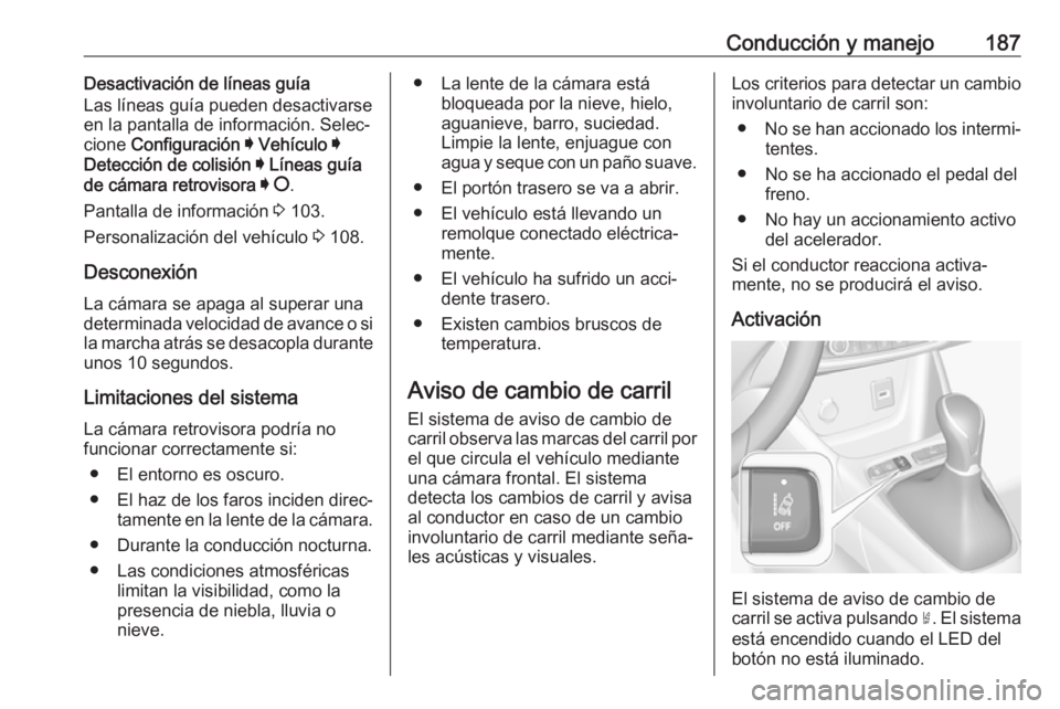 OPEL CROSSLAND X 2019 Manual de Instrucciones (in Spanish) Conducción y manejo187Desactivación de líneas guía
Las líneas guía pueden desactivarse
en la pantalla de información. Selec‐
cione Configuración I Vehículo I
Detección de colisión I OPEL CROSSLAND X 2019 Manual de Instrucciones (in Spanish) Conducción y manejo187Desactivación de líneas guía
Las líneas guía pueden desactivarse
en la pantalla de información. Selec‐
cione Configuración I Vehículo I
Detección de colisión I